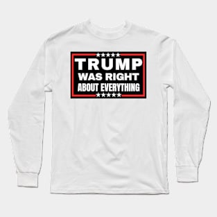 TRUMP WAS RIGHT ABOUT EVERYTHING 2024 Long Sleeve T-Shirt